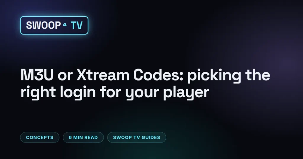 M3U vs Xtream codes – Swoop TV dashboard view comparing a three-field Xtream Codes login with a single M3U playlist link