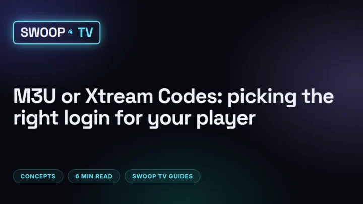 M3U vs Xtream codes – Swoop TV dashboard view comparing a three-field Xtream Codes login with a single M3U playlist link
